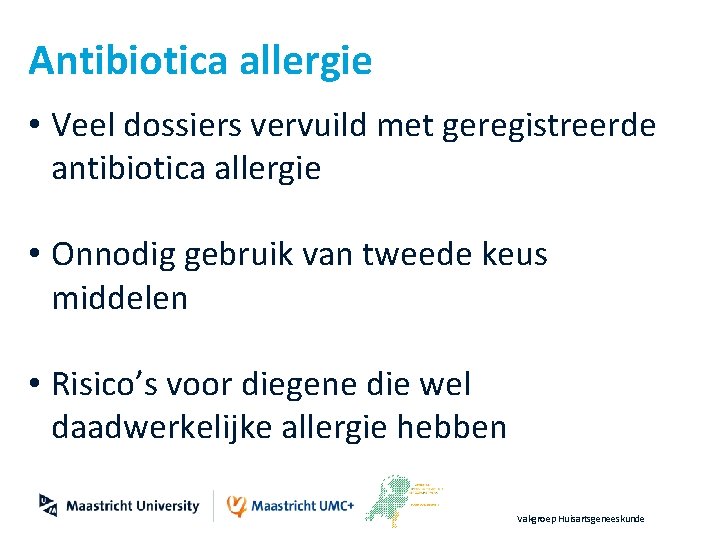 Antibiotica allergie • Veel dossiers vervuild met geregistreerde antibiotica allergie • Onnodig gebruik van