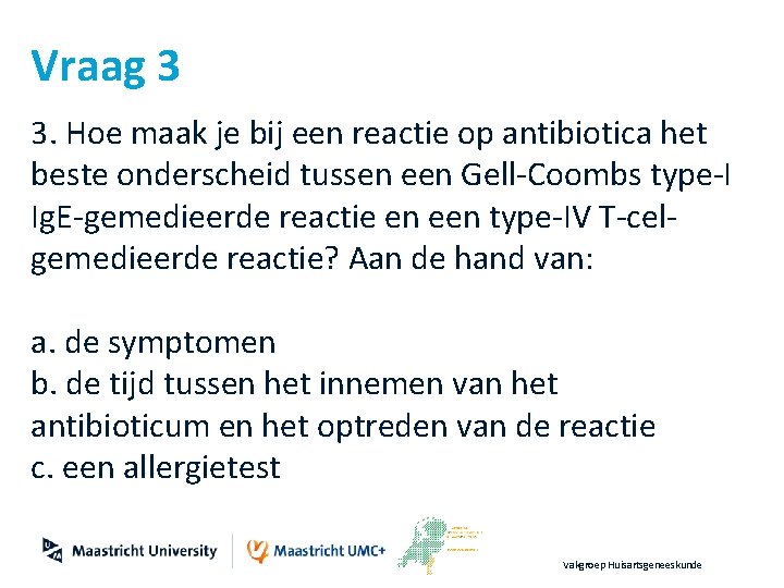 Vraag 3 3. Hoe maak je bij een reactie op antibiotica het beste onderscheid