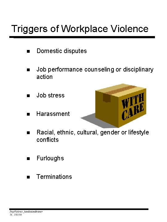 Triggers of Workplace Violence n Domestic disputes n Job performance counseling or disciplinary action
