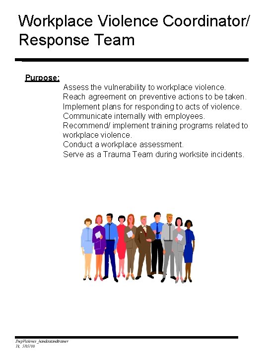 Workplace Violence Coordinator/ Response Team Purpose: Assess the vulnerability to workplace violence. Reach agreement