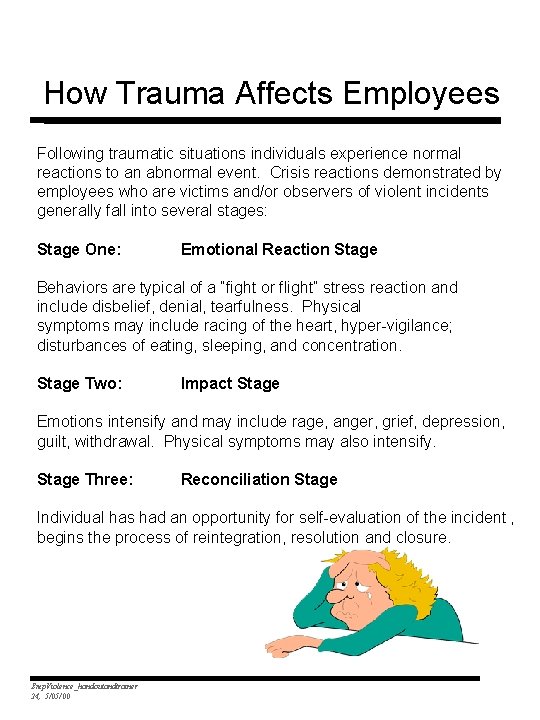 How Trauma Affects Employees Following traumatic situations individuals experience normal reactions to an abnormal