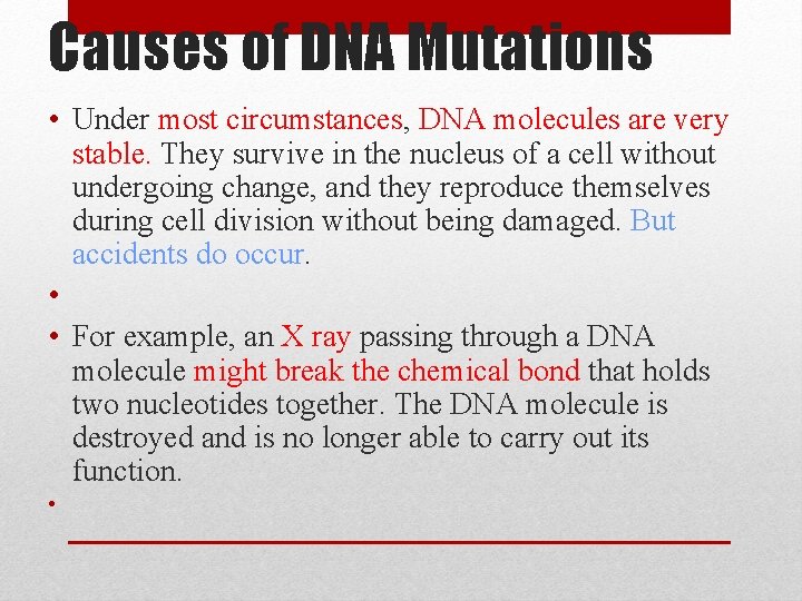 Causes of DNA Mutations • Under most circumstances, DNA molecules are very stable. They