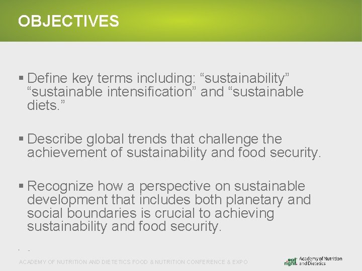OBJECTIVES § Define key terms including: “sustainability” “sustainable intensification” and “sustainable diets. ” §
