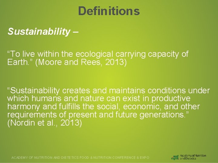 Definitions Sustainability – “To live within the ecological carrying capacity of Earth. ” (Moore