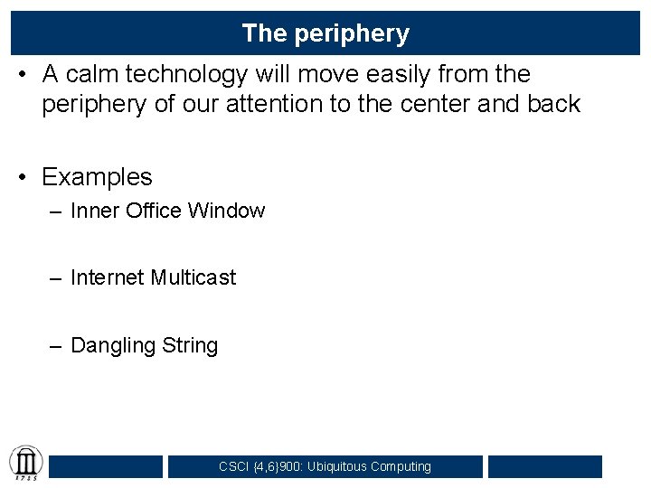 The periphery • A calm technology will move easily from the periphery of our