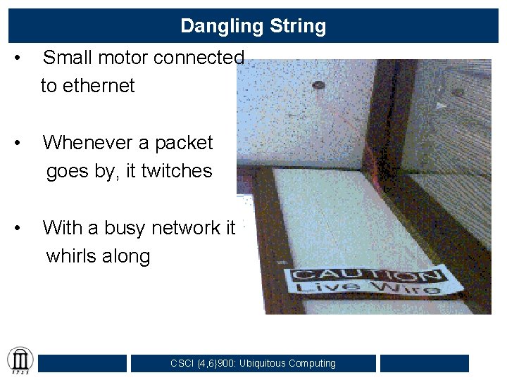 Dangling String • Small motor connected to ethernet • Whenever a packet goes by,