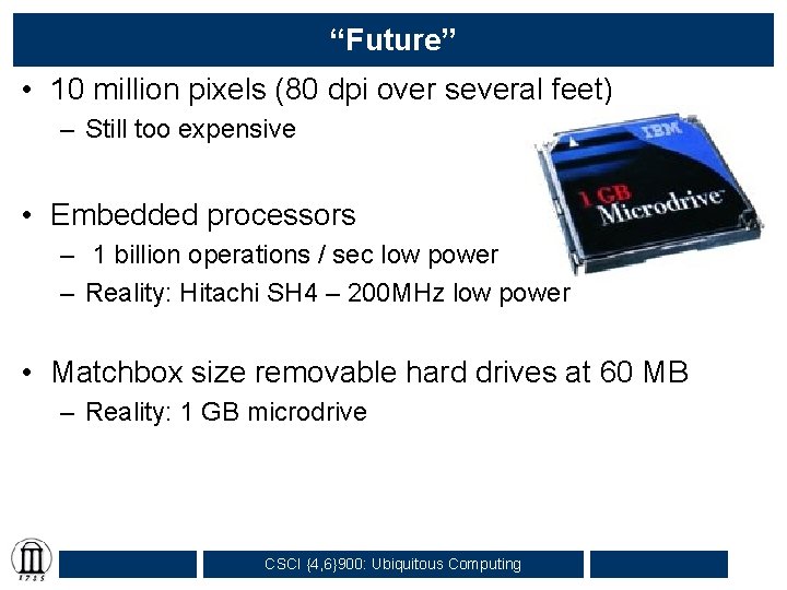 “Future” • 10 million pixels (80 dpi over several feet) – Still too expensive