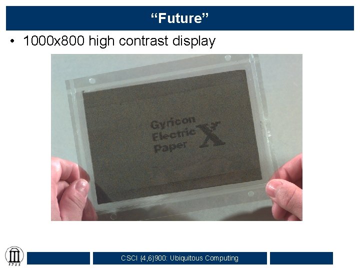 “Future” • 1000 x 800 high contrast display CSCI {4, 6}900: Ubiquitous Computing 