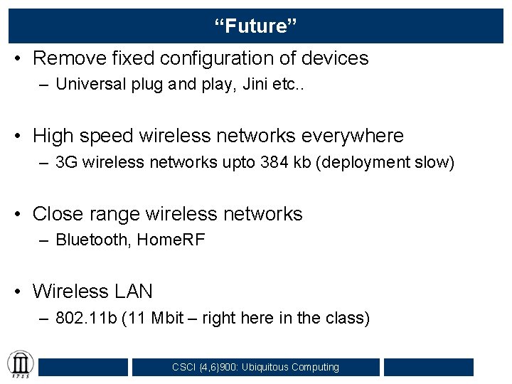 “Future” • Remove fixed configuration of devices – Universal plug and play, Jini etc.