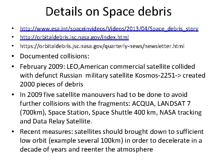 Details on Space debris • http: //www. esa. int/spaceinvideos/Videos/2013/04/Space_debris_story • http: //orbitaldebris. jsc. nasa.