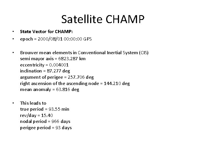 Satellite CHAMP • • State Vector for CHAMP: epoch = 2000/08/01 00: 00 GPS