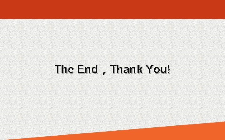 The End，Thank You! 