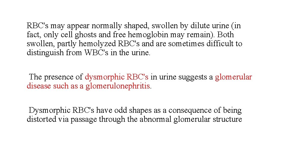 RBC's may appear normally shaped, swollen by dilute urine (in fact, only cell ghosts