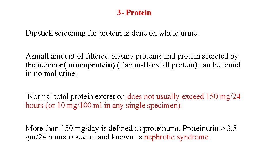 3 - Protein Dipstick screening for protein is done on whole urine. Asmall amount