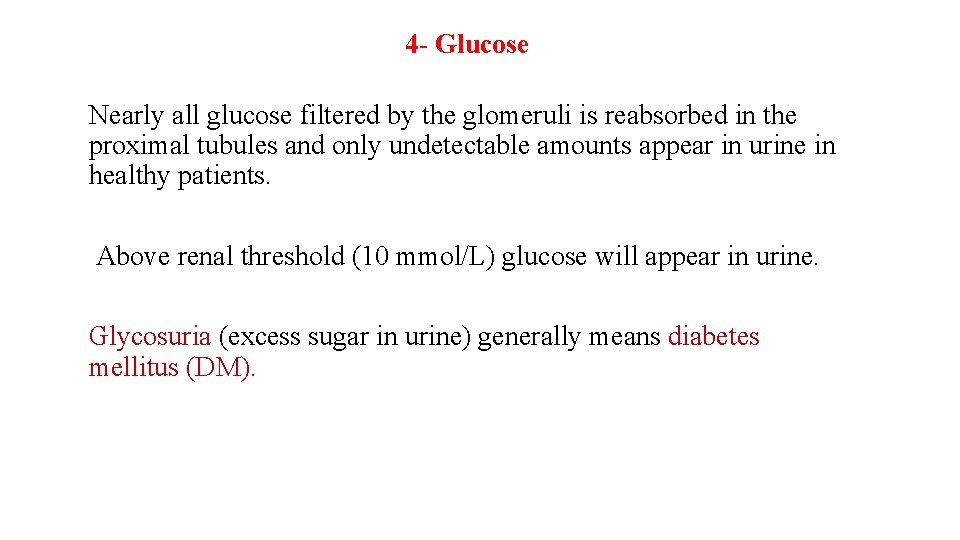 4 - Glucose Nearly all glucose filtered by the glomeruli is reabsorbed in the