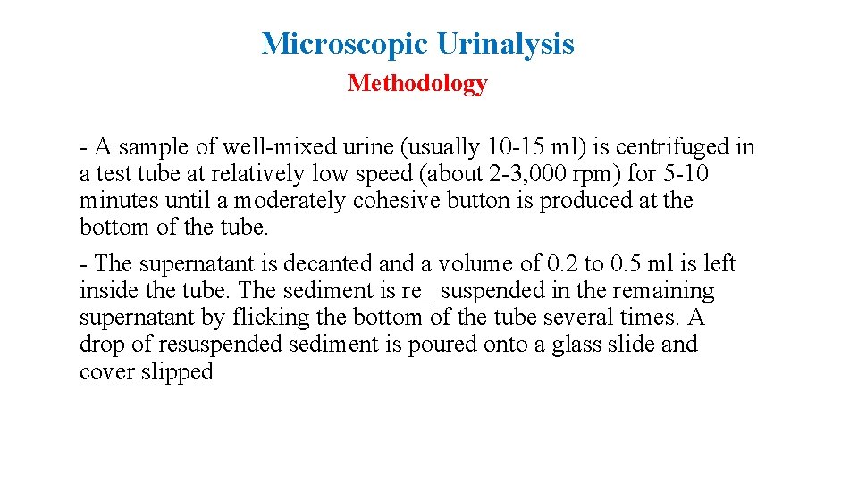 Microscopic Urinalysis Methodology - A sample of well-mixed urine (usually 10 -15 ml) is