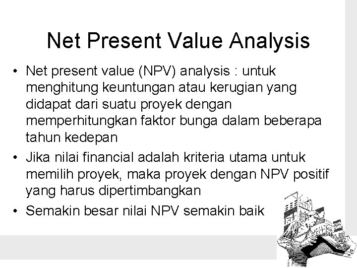 Net Present Value Analysis • Net present value (NPV) analysis : untuk menghitung keuntungan