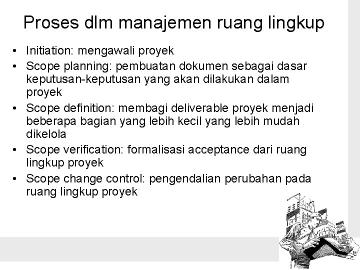 Proses dlm manajemen ruang lingkup • Initiation: mengawali proyek • Scope planning: pembuatan dokumen