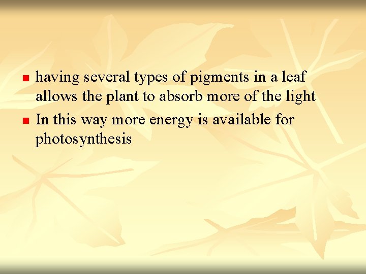 n n having several types of pigments in a leaf allows the plant to