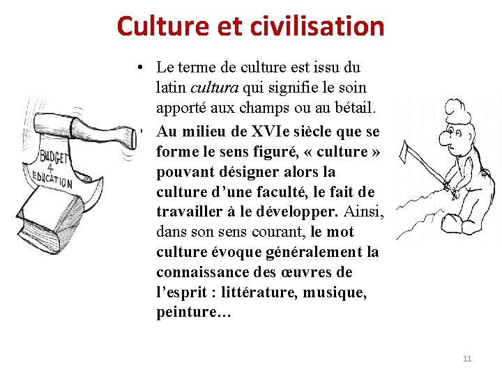 Culture et civilisation • Le terme de culture est issu du latin cultura qui