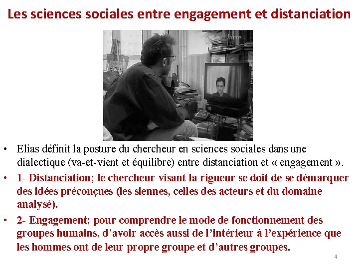 Les sciences sociales entre engagement et distanciation • Elias définit la posture du chercheur