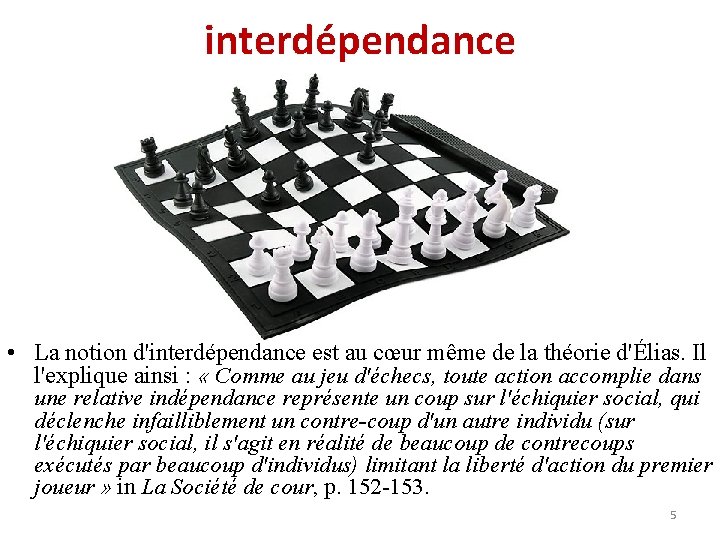 interdépendance • La notion d'interdépendance est au cœur même de la théorie d'Élias. Il