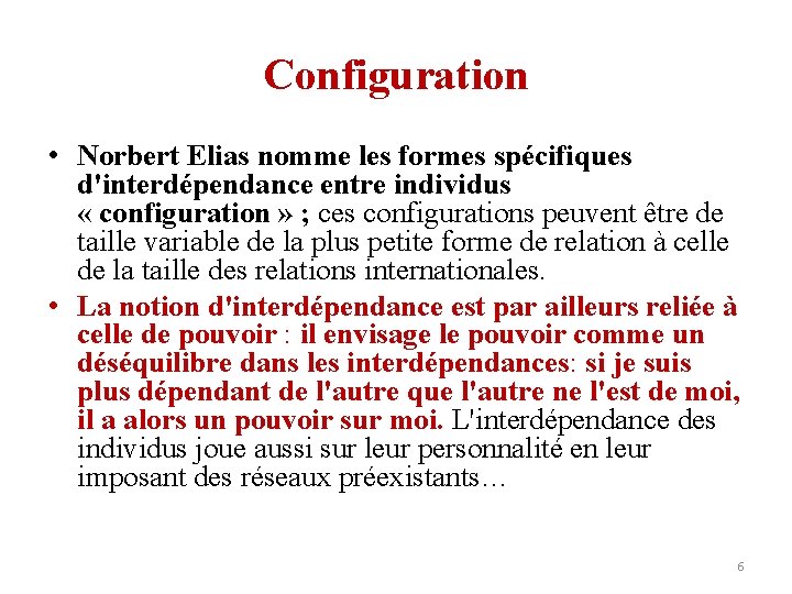 Configuration • Norbert Elias nomme les formes spécifiques d'interdépendance entre individus « configuration »