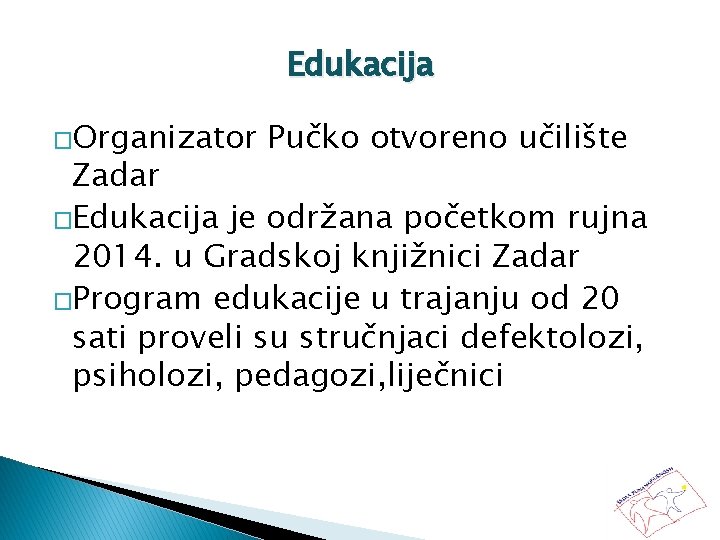 Edukacija �Organizator Pučko otvoreno učilište Zadar �Edukacija je održana početkom rujna 2014. u Gradskoj