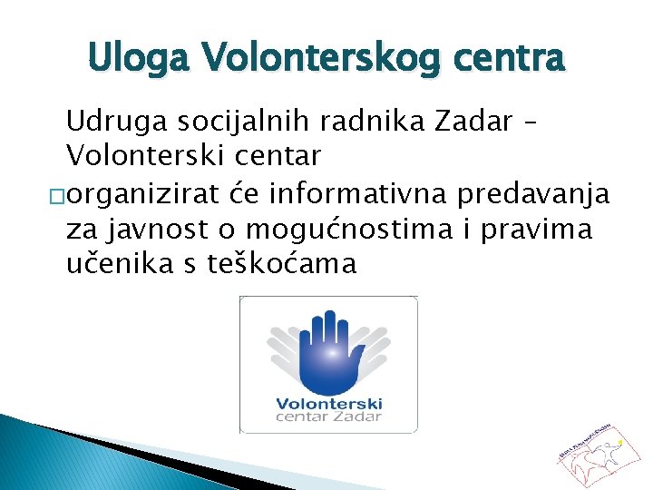 Uloga Volonterskog centra Udruga socijalnih radnika Zadar – Volonterski centar �organizirat će informativna predavanja