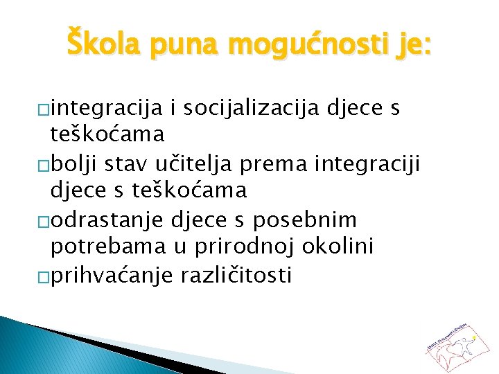 Škola puna mogućnosti je: �integracija i socijalizacija djece s teškoćama �bolji stav učitelja prema