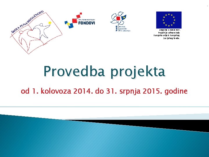 . Ulaganje u budućnost. Projekt je sufinancirala Europska unija iz Europskog Socijalnog fonda. Provedba