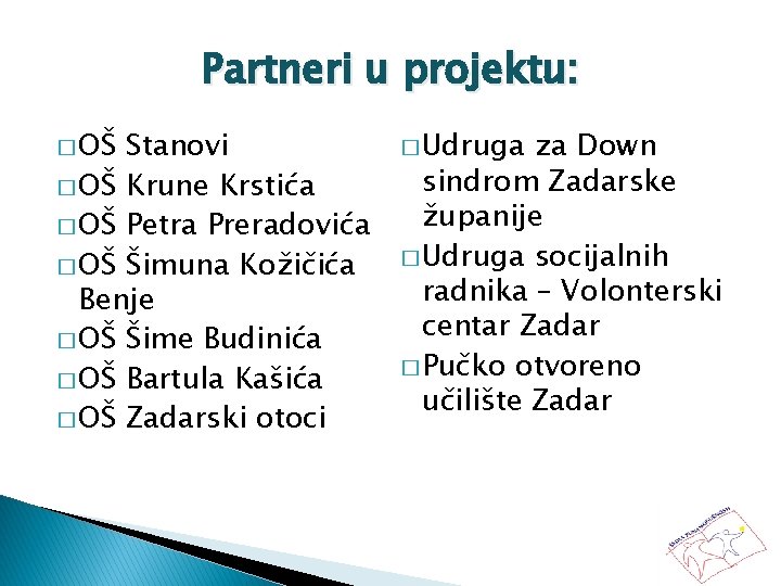 Partneri u projektu: � OŠ Stanovi � OŠ Krune Krstića � OŠ Petra Preradovića