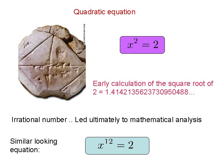 Quadratic equation Early calculation of the square root of 2 = 1. 4142135623730950488… Irrational