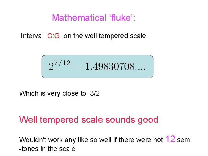 Mathematical ‘fluke’: Interval C: G on the well tempered scale Which is very close