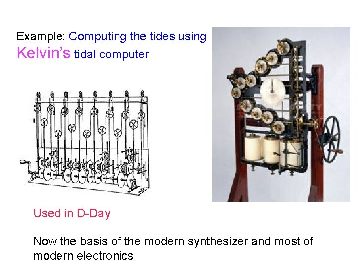 Example: Computing the tides using Kelvin’s tidal computer Used in D-Day Now the basis