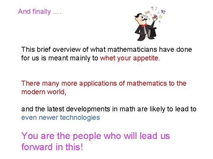 And finally …. This brief overview of what mathematicians have done for us is