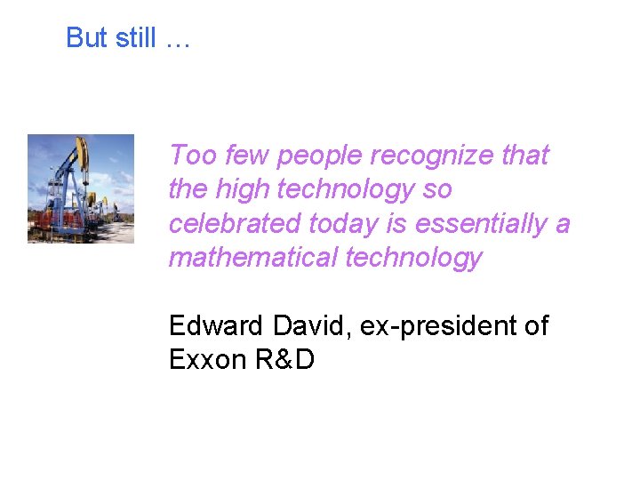 But still … Too few people recognize that the high technology so celebrated today
