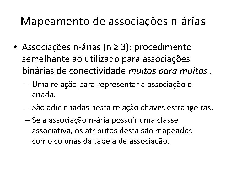 Mapeamento de associações n-árias • Associações n-árias (n ≥ 3): procedimento semelhante ao utilizado