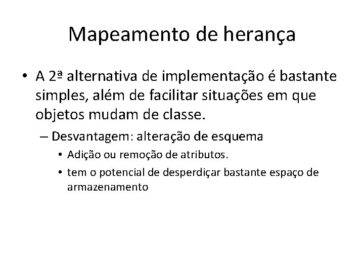 Mapeamento de herança • A 2ª alternativa de implementação é bastante simples, além de