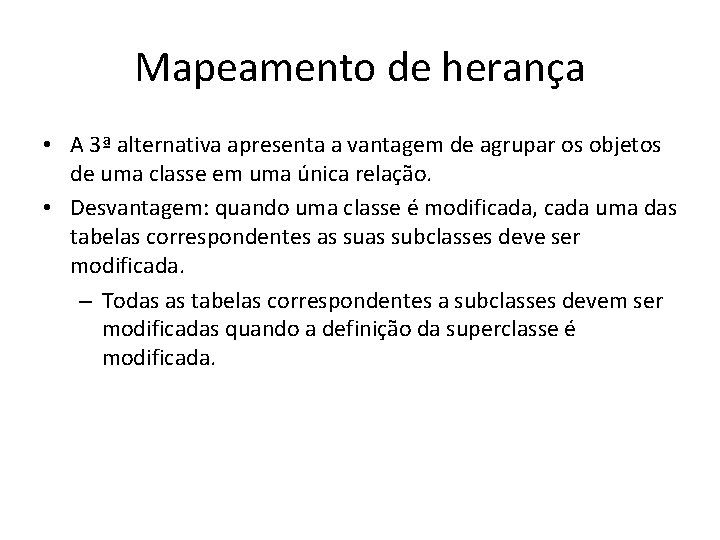 Mapeamento de herança • A 3ª alternativa apresenta a vantagem de agrupar os objetos