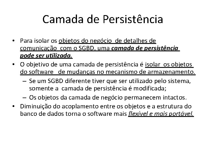 Camada de Persistência • Para isolar os objetos do negócio de detalhes de comunicação