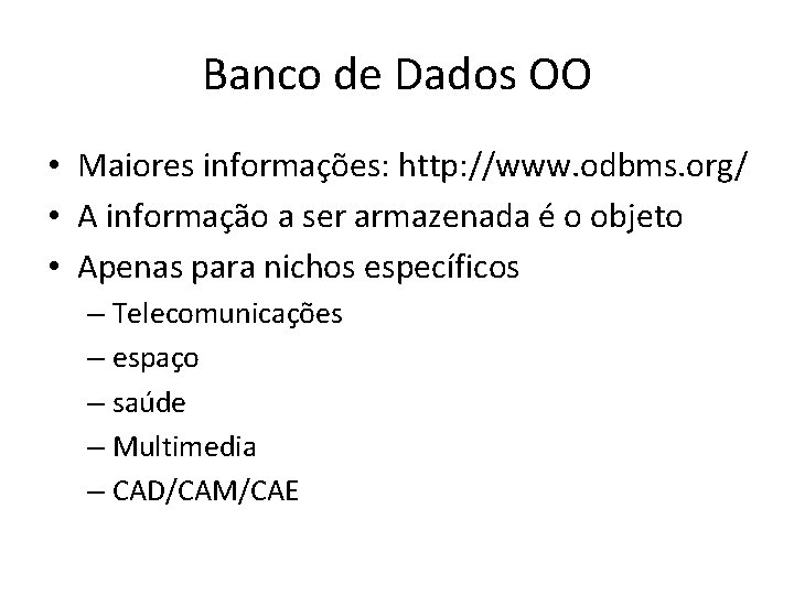 Banco de Dados OO • Maiores informações: http: //www. odbms. org/ • A informação