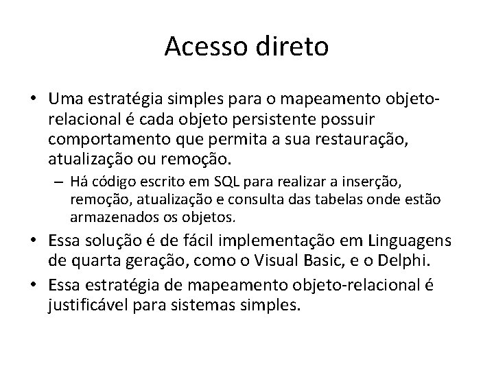 Acesso direto • Uma estratégia simples para o mapeamento objetorelacional é cada objeto persistente