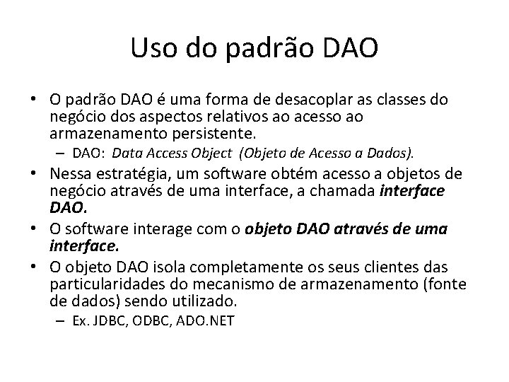 Uso do padrão DAO • O padrão DAO é uma forma de desacoplar as