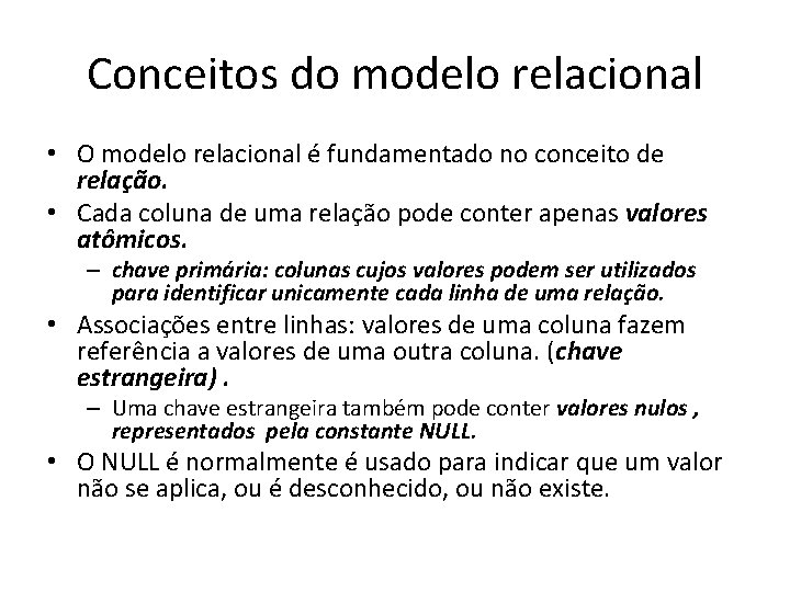 Conceitos do modelo relacional • O modelo relacional é fundamentado no conceito de relação.