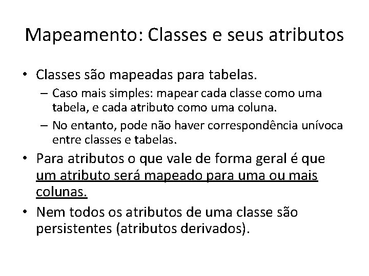 Mapeamento: Classes e seus atributos • Classes são mapeadas para tabelas. – Caso mais