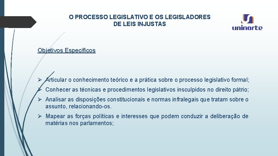 O PROCESSO LEGISLATIVO E OS LEGISLADORES DE LEIS INJUSTAS Objetivos Especificos Ø Articular o