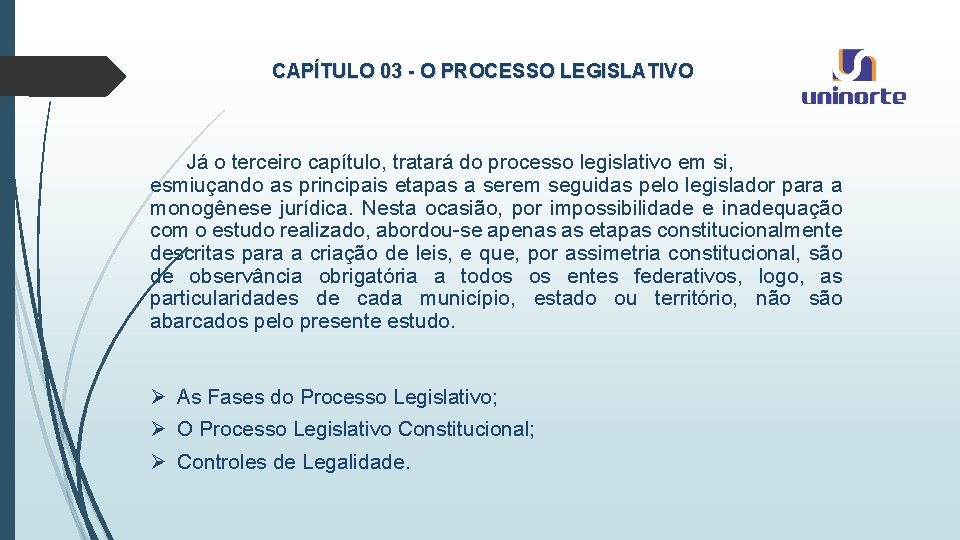 CAPÍTULO 03 - O PROCESSO LEGISLATIVO Já o terceiro capítulo, tratará do processo legislativo