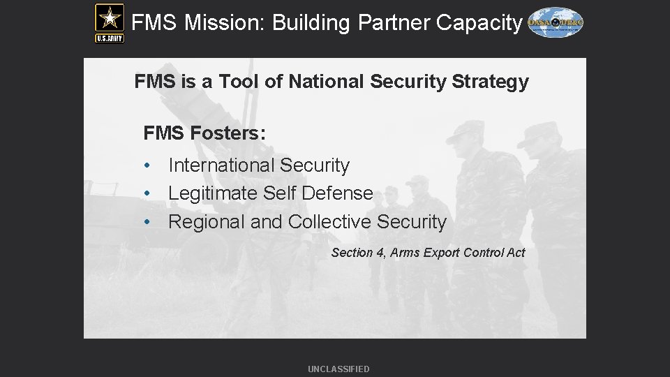 FMS Mission: Building Partner Capacity FMS is a Tool of National Security Strategy FMS