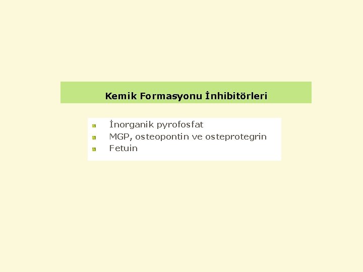 Kemik Formasyonu İnhibitörleri İnorganik pyrofosfat MGP, osteopontin ve osteprotegrin Fetuin 